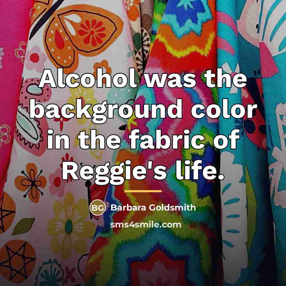 “Alcohol was the background color in the fabric of Reggie's…” quote by Barbara Goldsmith