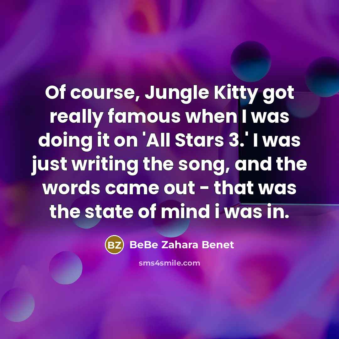 “Of course, Jungle Kitty got really famous when I was…” quote by BeBe Zahara Benet