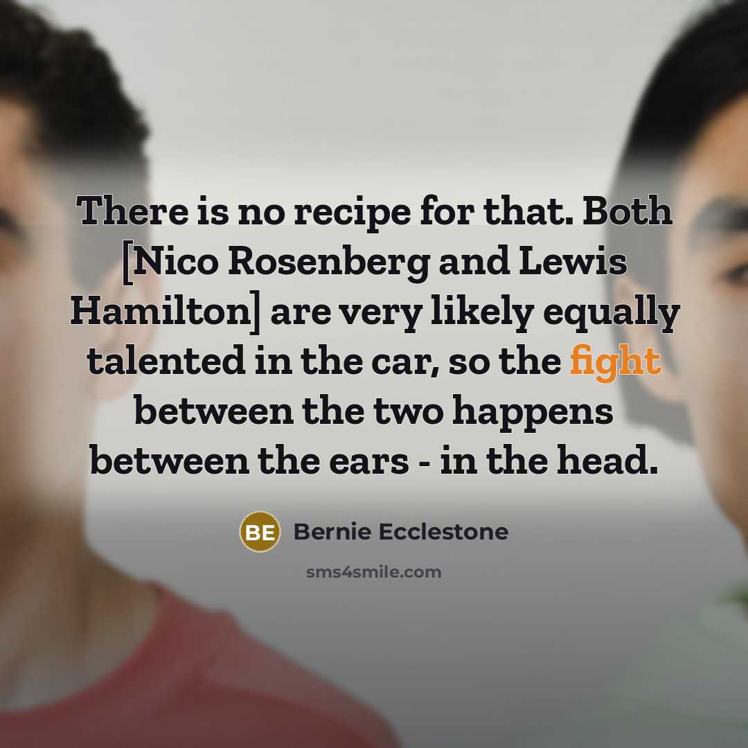 “There is no recipe for that. Both [Nico Rosenberg and…” quote by Bernie Ecclestone