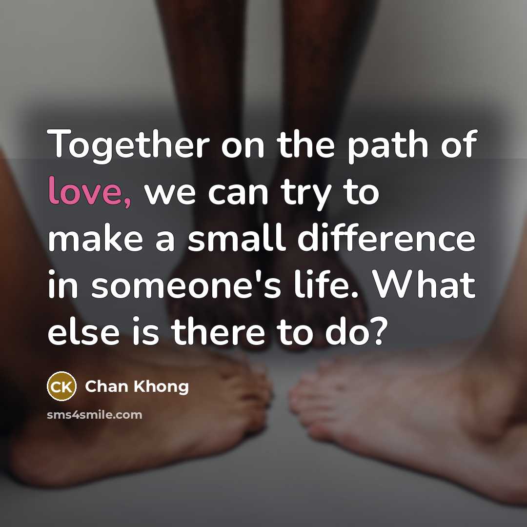“Together on the path of love, we can try to…” quote by Chan Khong