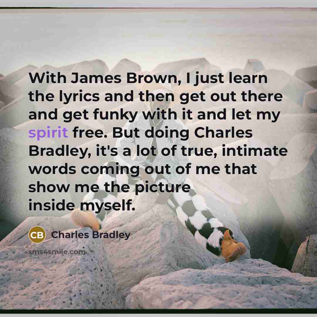 “With James Brown, I just learn the lyrics and then…” quote by Charles Bradley