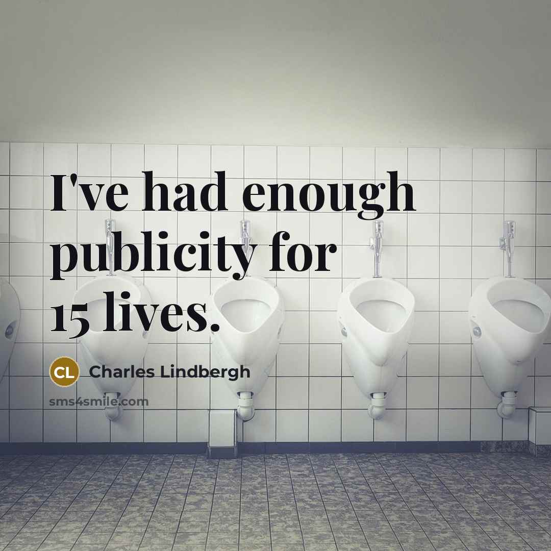 “I've had enough publicity for 15 lives.…” quote by Charles Lindbergh