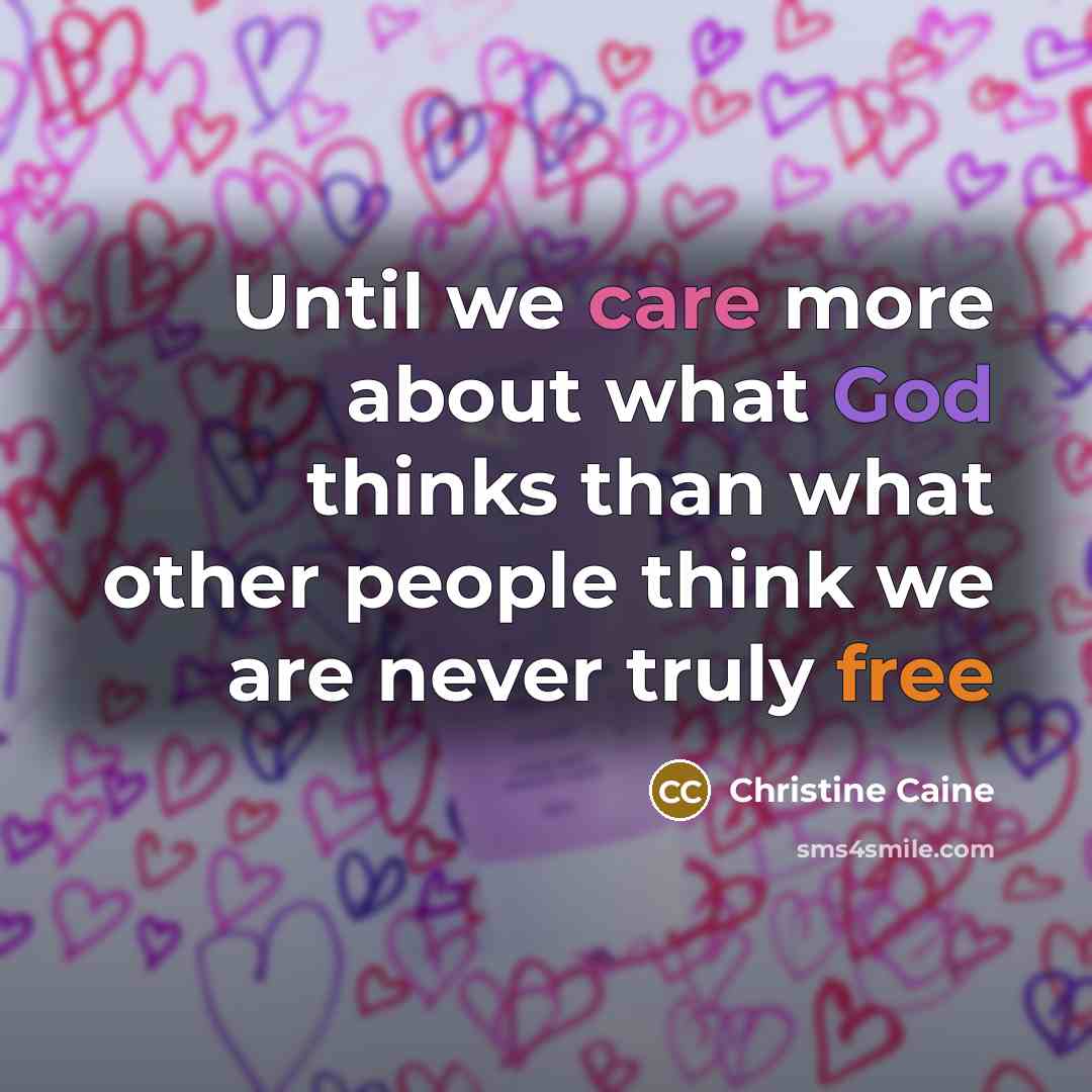 “Until we care more about what God thinks than what…” quote by Christine Caine