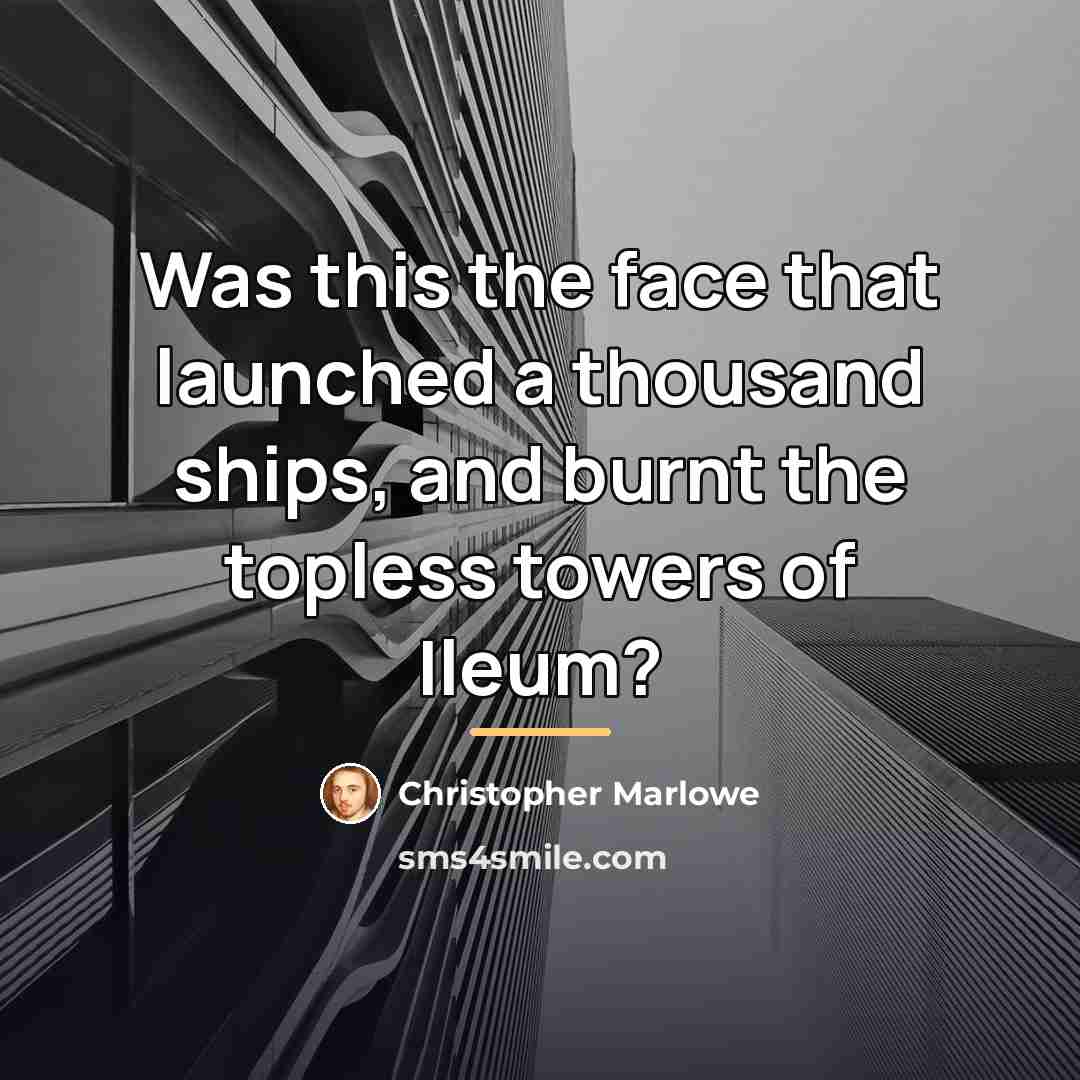“Was this the face that launched a thousand ships, and…” quote by Christopher Marlowe