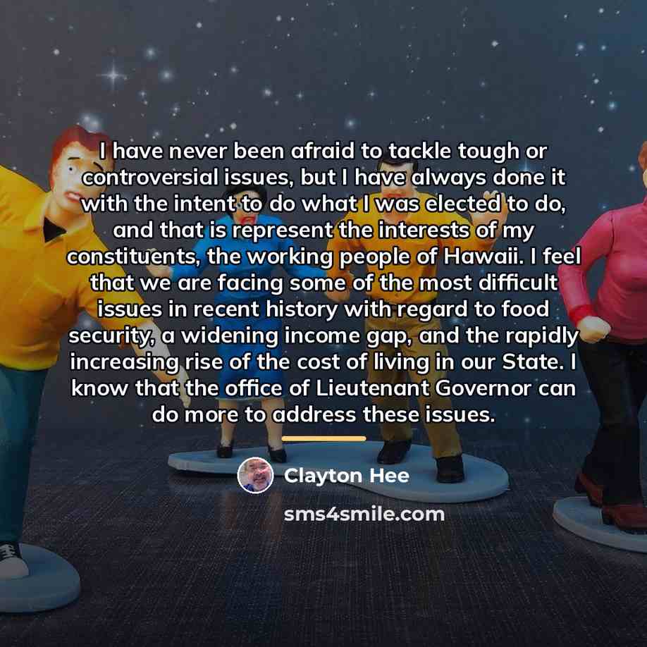 “I have never been afraid to tackle tough or controversial…” quote by Clayton Hee