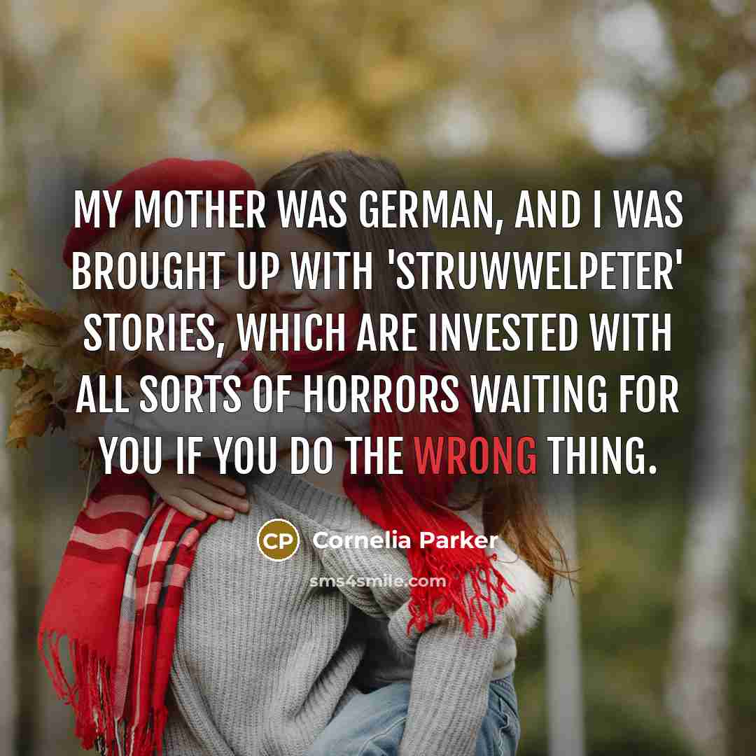 “My mother was German, and I was brought up with…” quote by Cornelia Parker