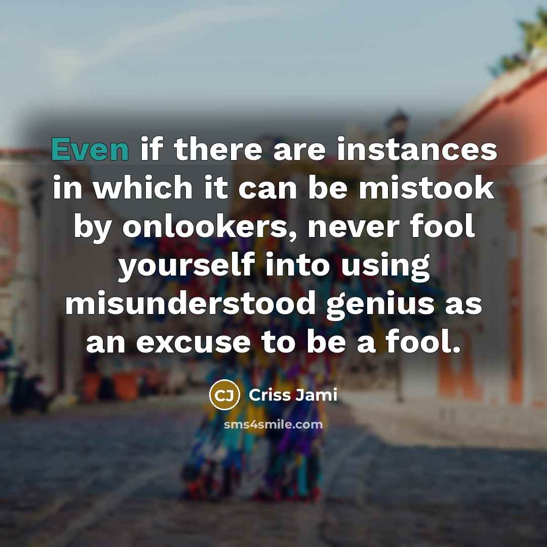 “Even if there are instances in which it can be…” quote by Criss Jami