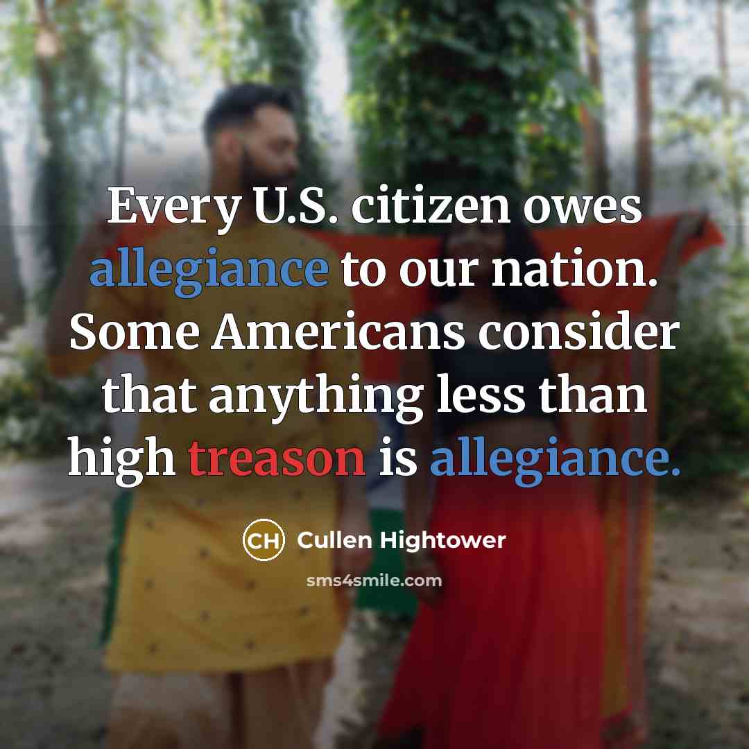 “Every U.S. citizen owes allegiance to our nation. Some Americans…” quote by Cullen Hightower