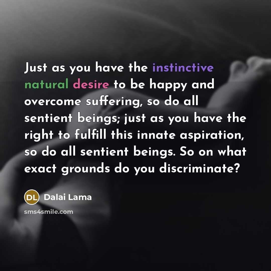 “Just as you have the instinctive natural desire to be…” quote by Dalai Lama