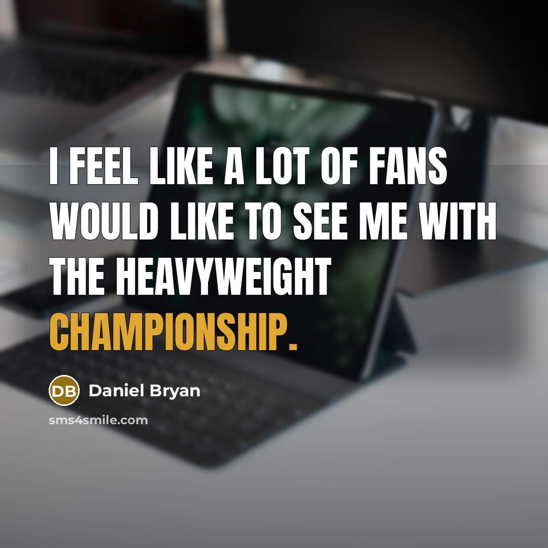 “I feel like a lot of fans would like to…” quote by Daniel Bryan