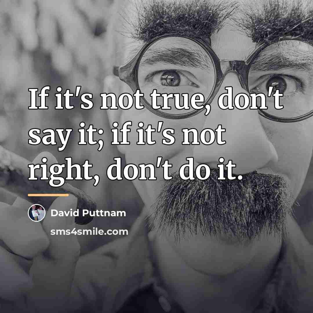 “If it's not true, don't say it; if it's not…” quote by David Puttnam