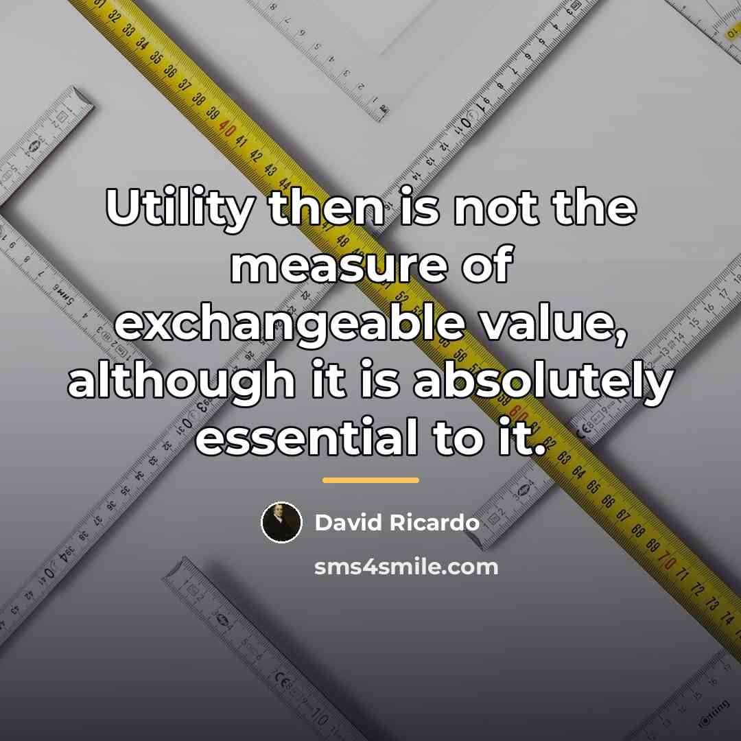“Utility then is not the measure of exchangeable value, although…” quote by David Ricardo