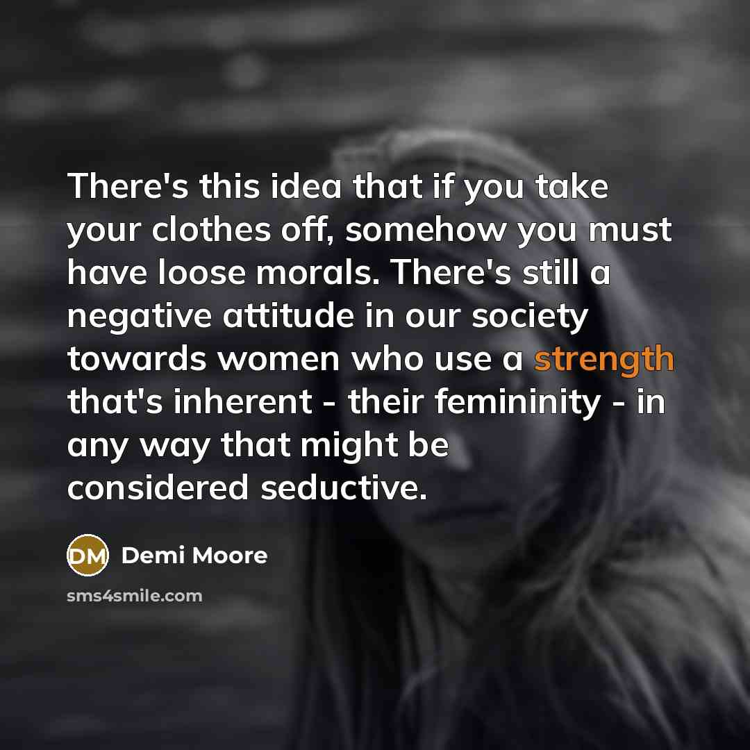 “There's this idea that if you take your clothes off,…” quote by Demi Moore