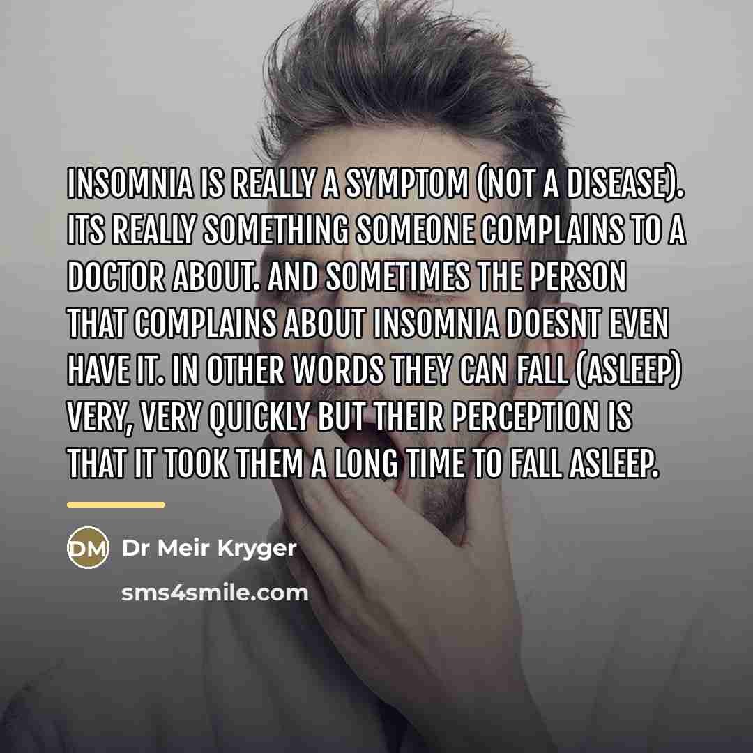 “Insomnia is really a symptom (not a disease). Its really…” quote by Dr Meir Kryger