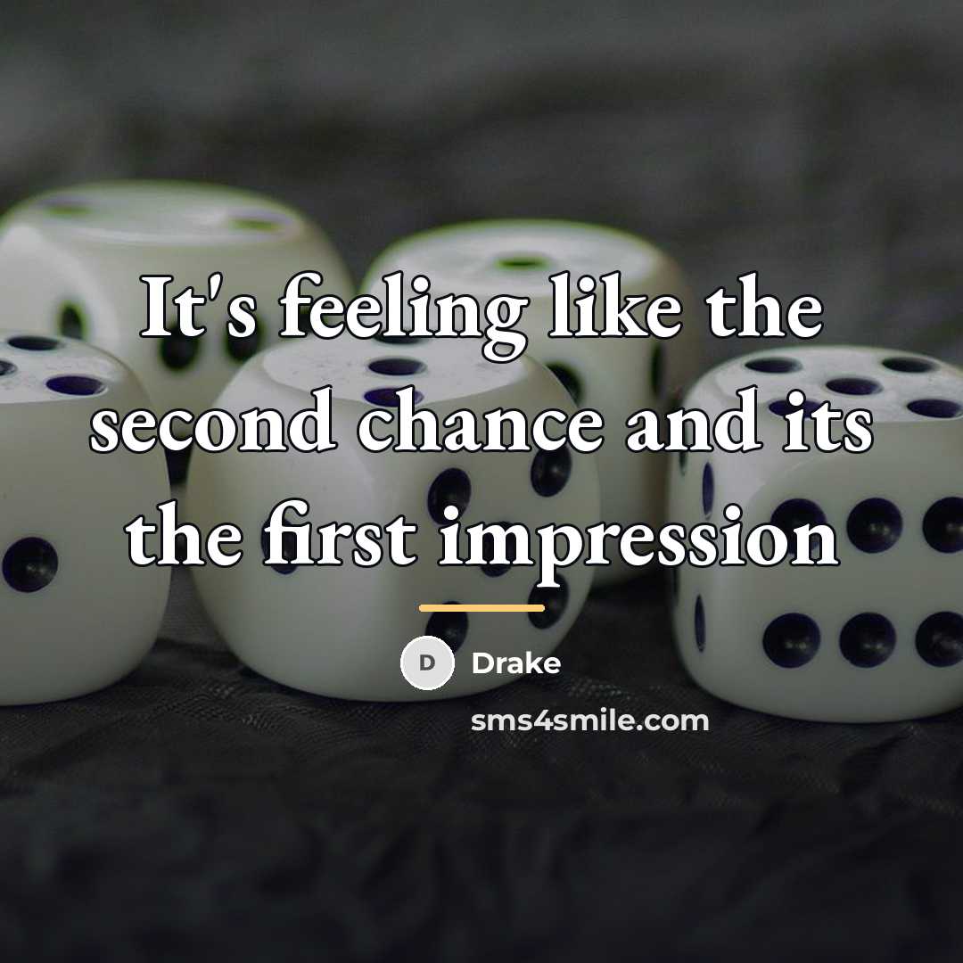 “It's feeling like the second chance and its the first…” quote by Drake