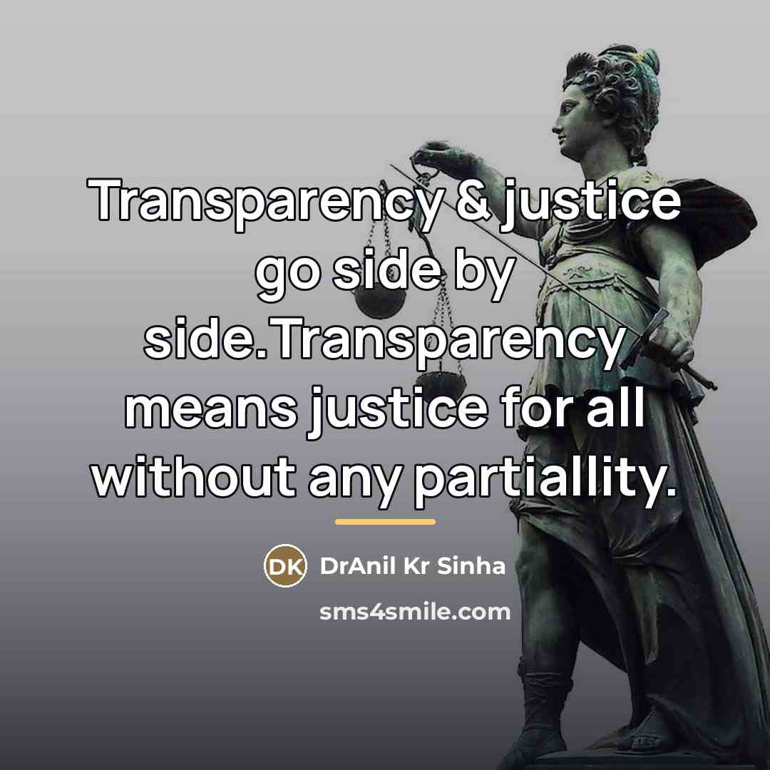 “Transparency & justice go side by side.Transparency means justice for…” quote by DrAnil Kr Sinha