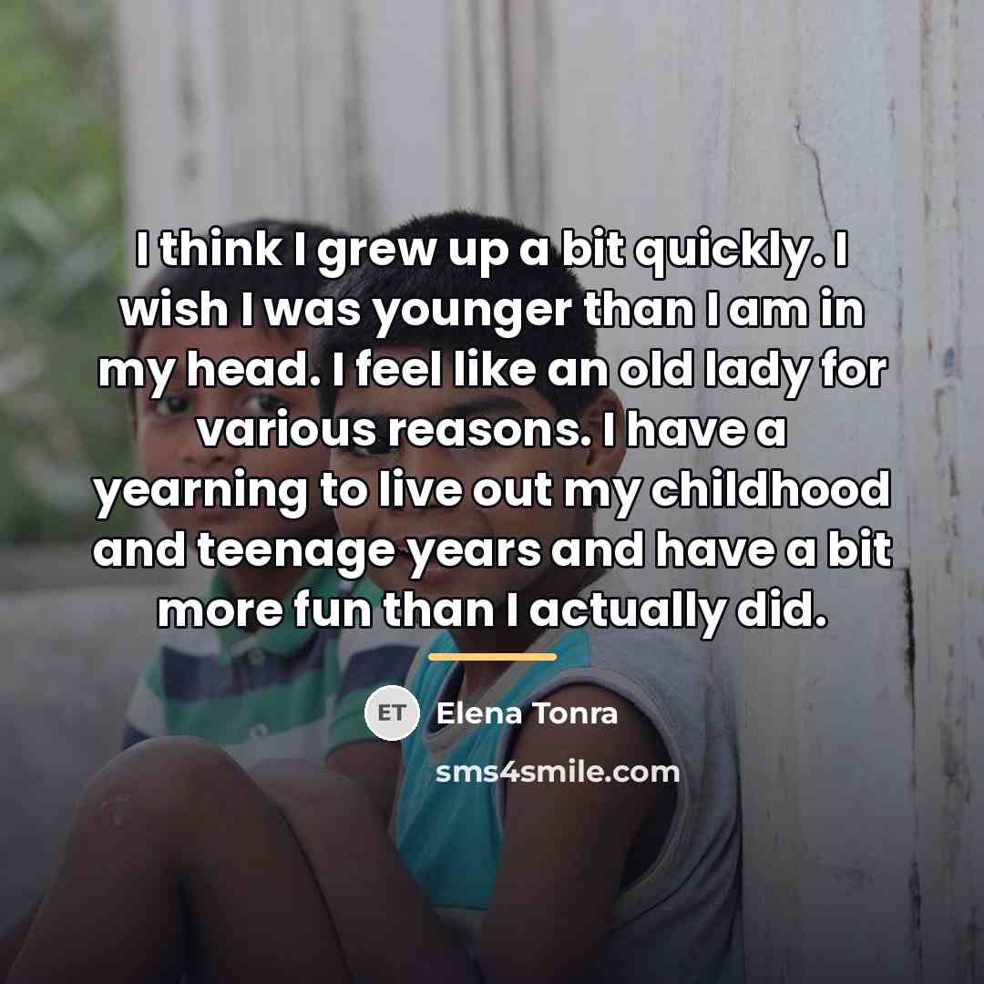 “I think I grew up a bit quickly. I wish…” quote by Elena Tonra