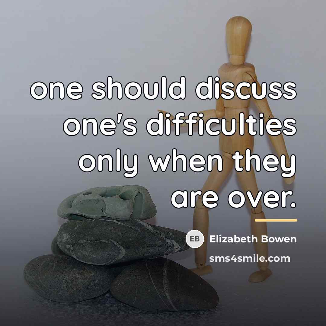 “one should discuss one's difficulties only when they are over.…” quote by Elizabeth Bowen