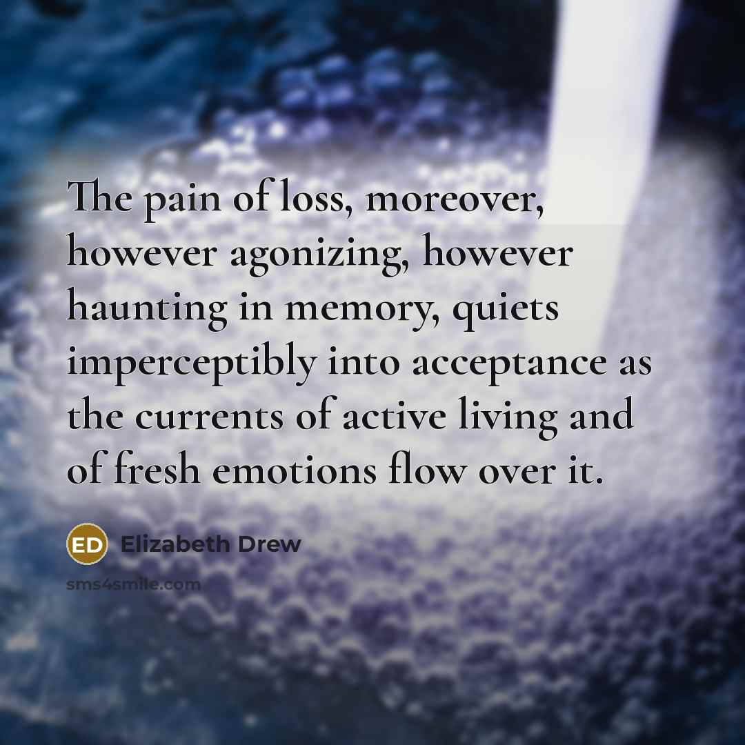 “The pain of loss, moreover, however agonizing, however haunting in…” quote by Elizabeth Drew