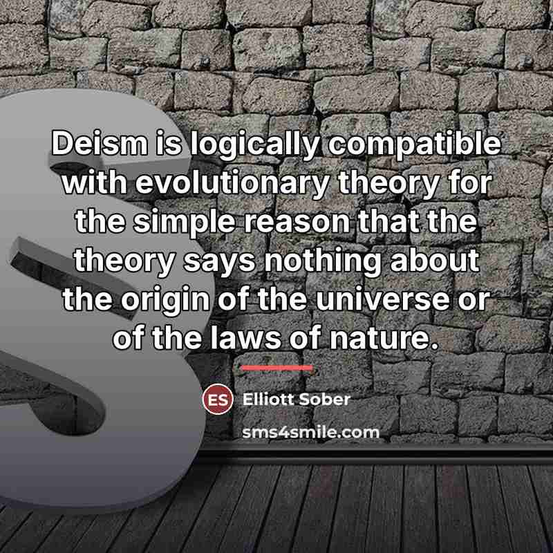 “Deism is logically compatible with evolutionary theory for the simple…” quote by Elliott Sober