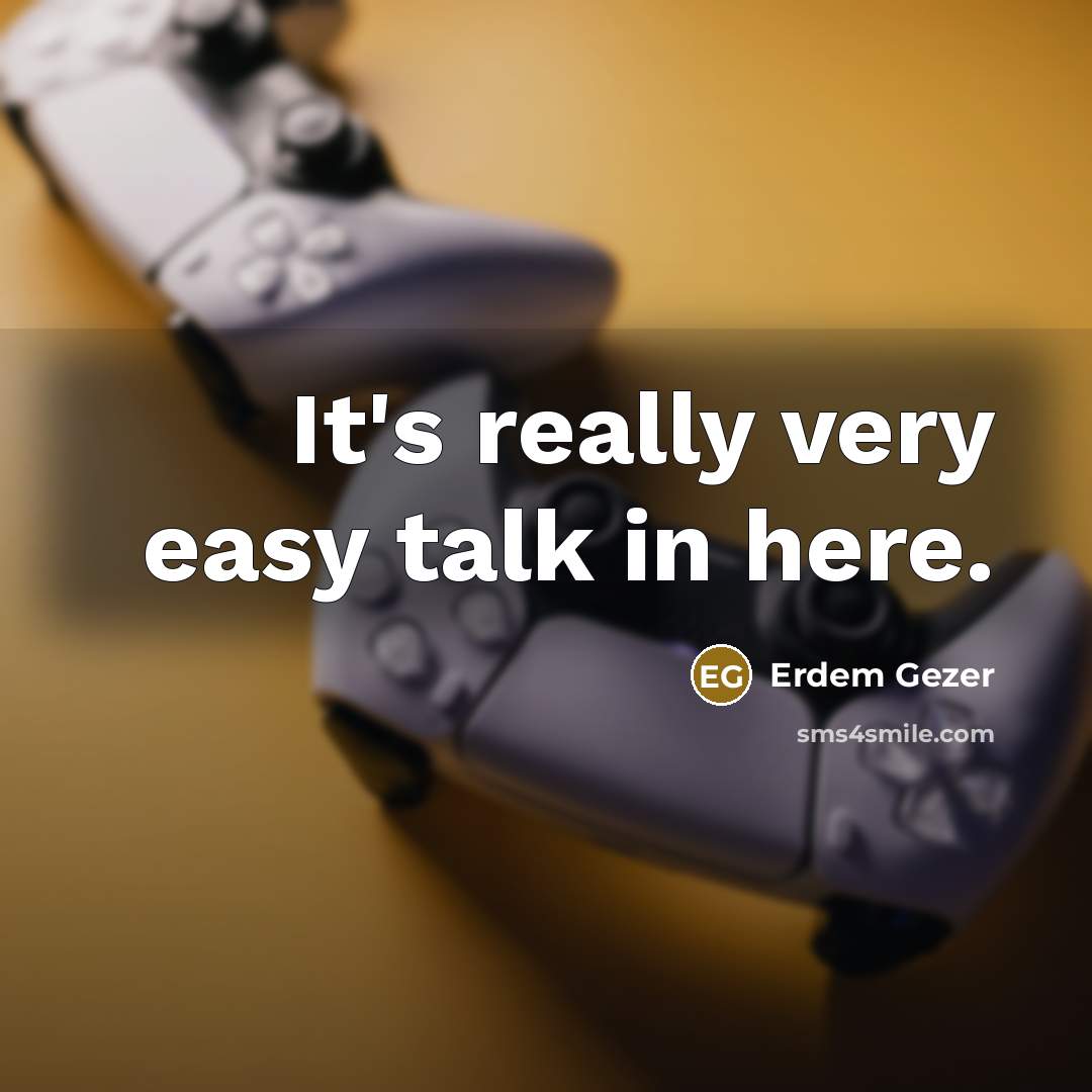 “It's really very easy talk in here.…” quote by Erdem Gezer