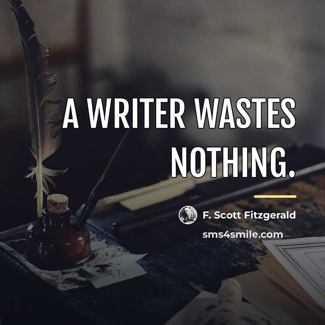 “A writer wastes nothing.…” quote by F. Scott Fitzgerald