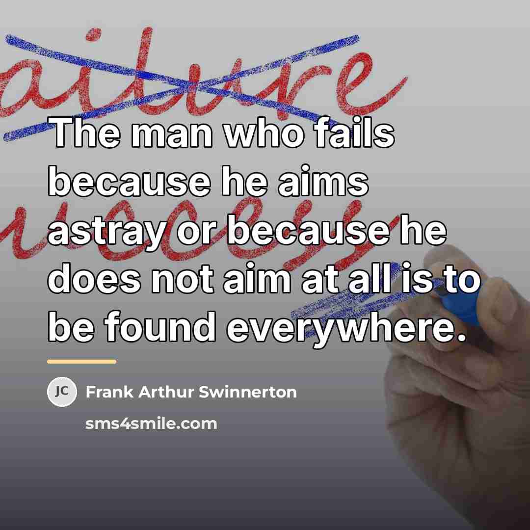 “The man who fails because he aims astray or because…” quote by Frank Arthur Swinnerton