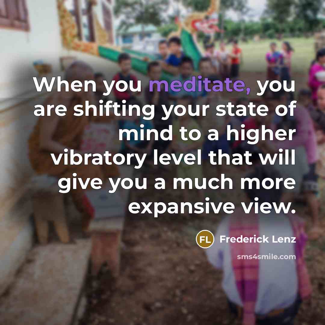 “When you meditate, you are shifting your state of mind…” quote by Frederick Lenz