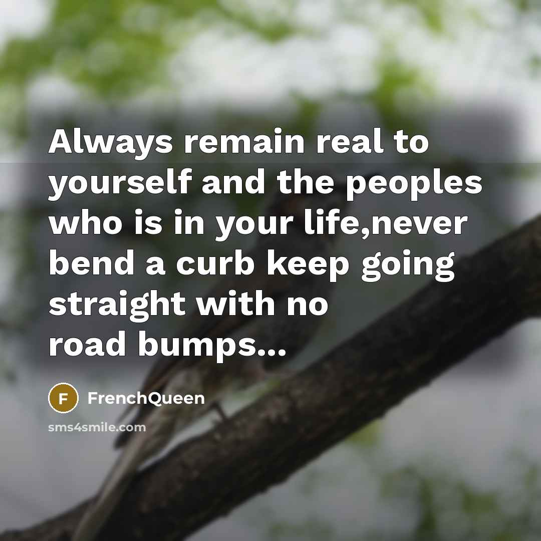 “Always remain real to yourself and the peoples who is…” quote by Frenchqueen