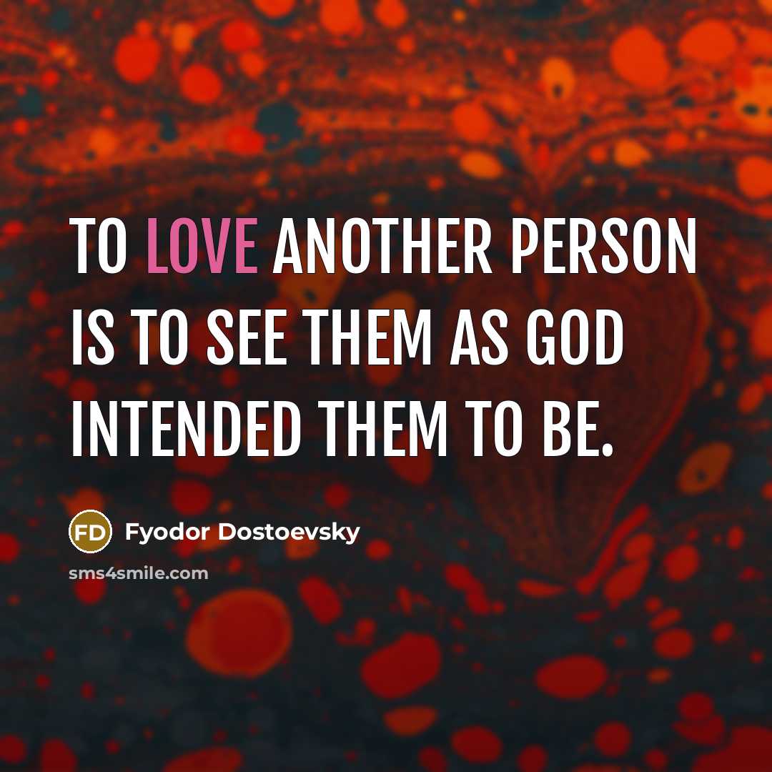 “To love another person is to see them as God…” quote by Fyodor Dostoevsky