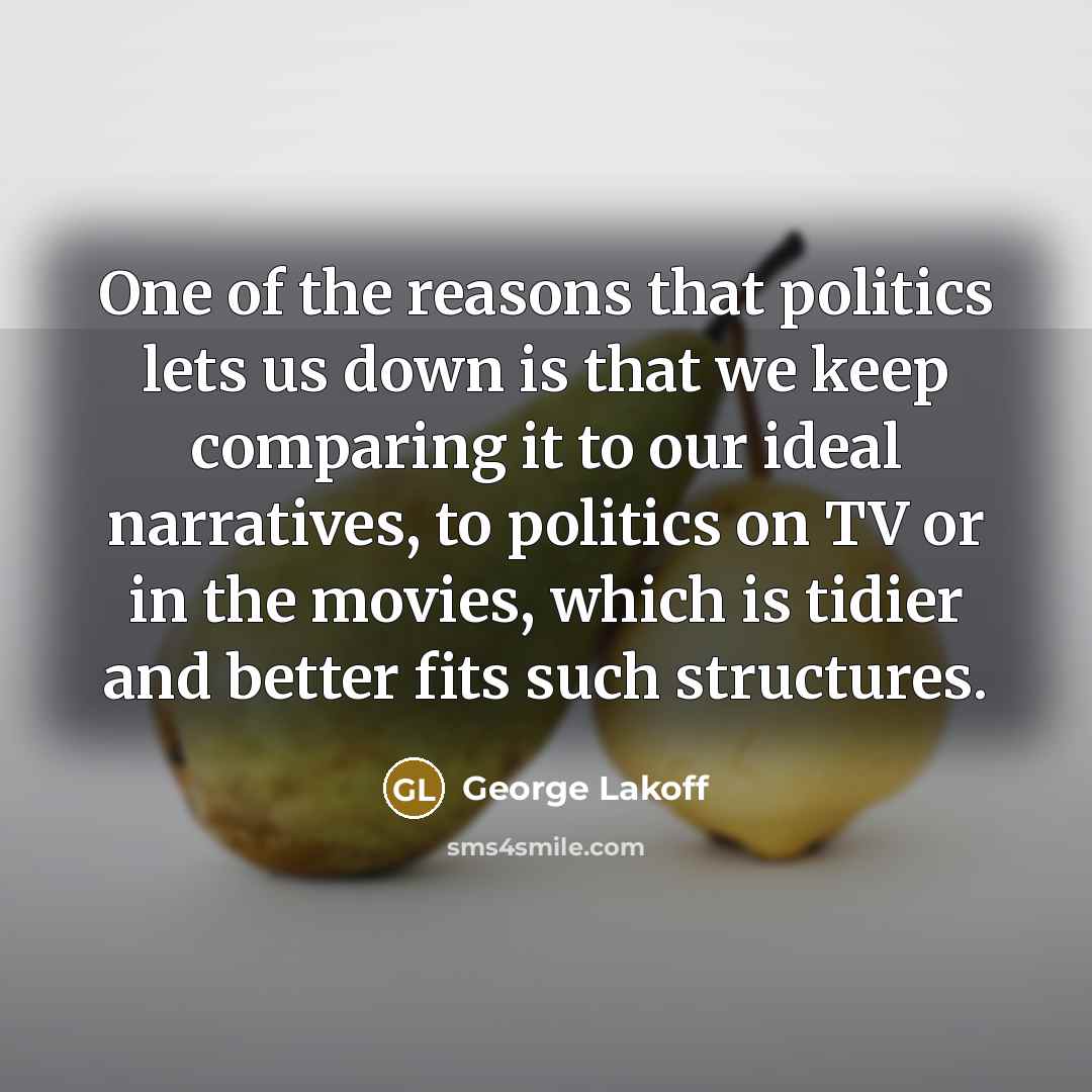 “One of the reasons that politics lets us down is…” quote by George Lakoff