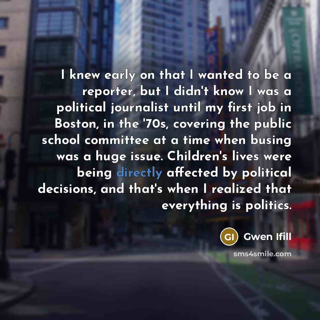 “I knew early on that I wanted to be a…” quote by Gwen Ifill