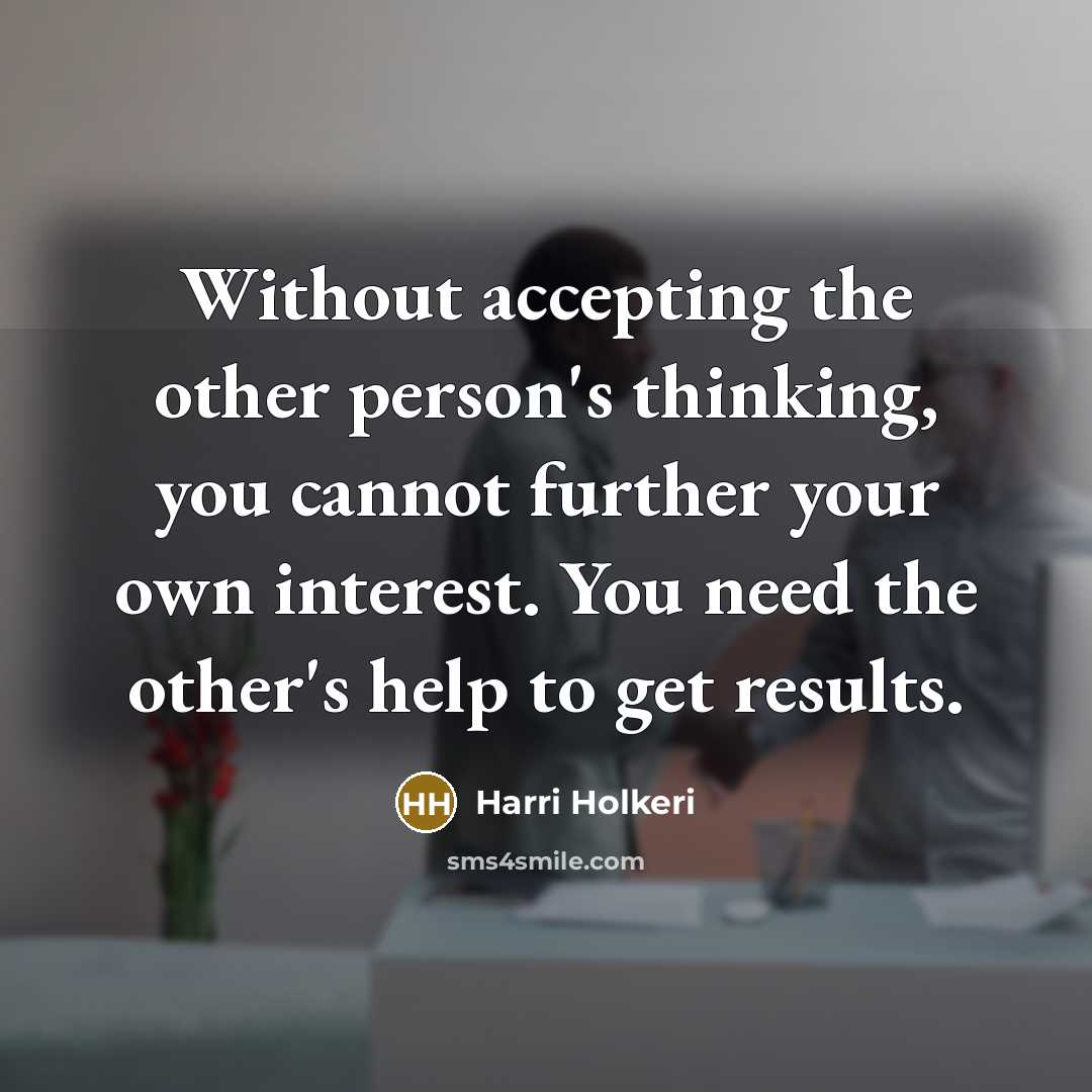 “Without accepting the other person's thinking, you cannot further your…” quote by Harri Holkeri