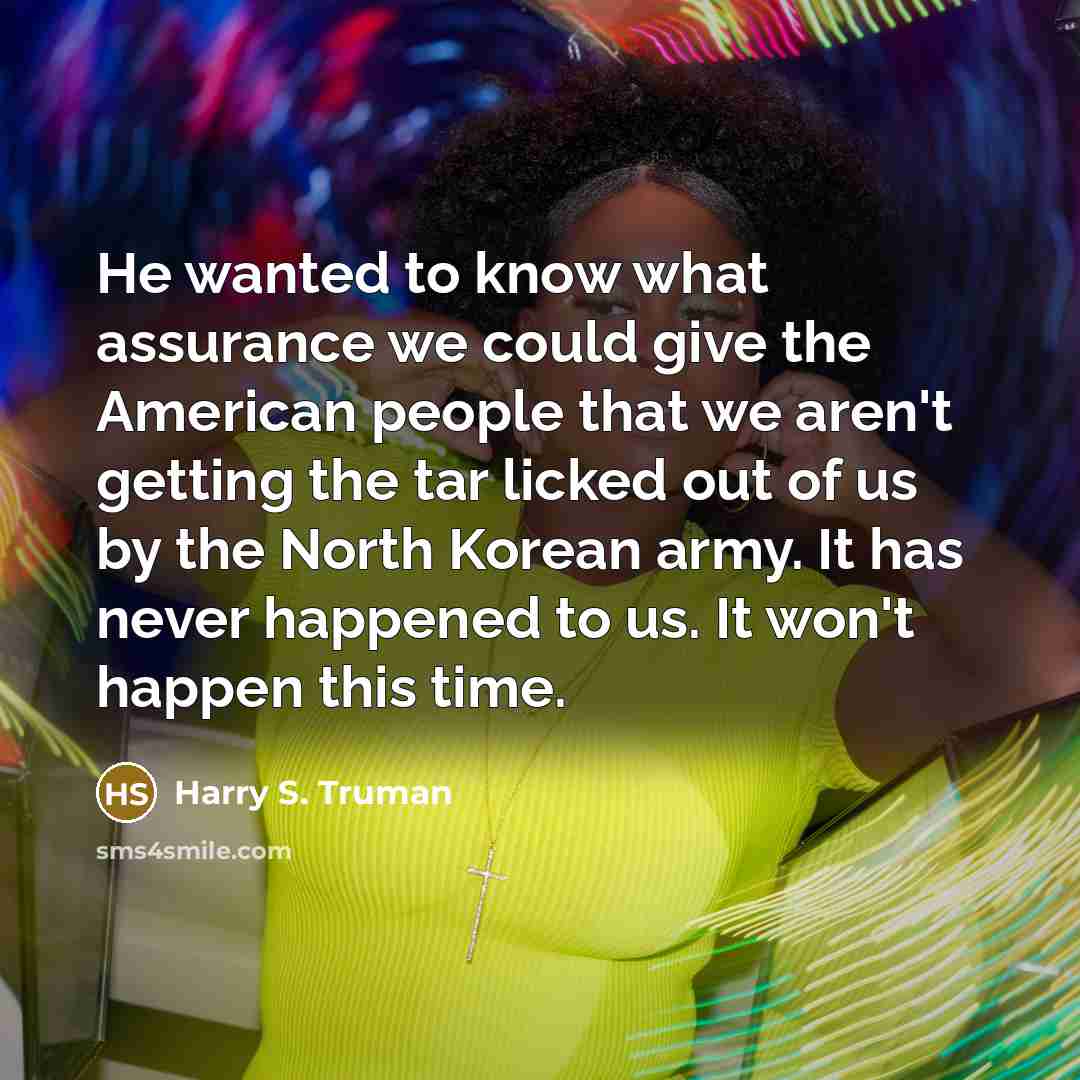 “He wanted to know what assurance we could give the…” quote by Harry S. Truman