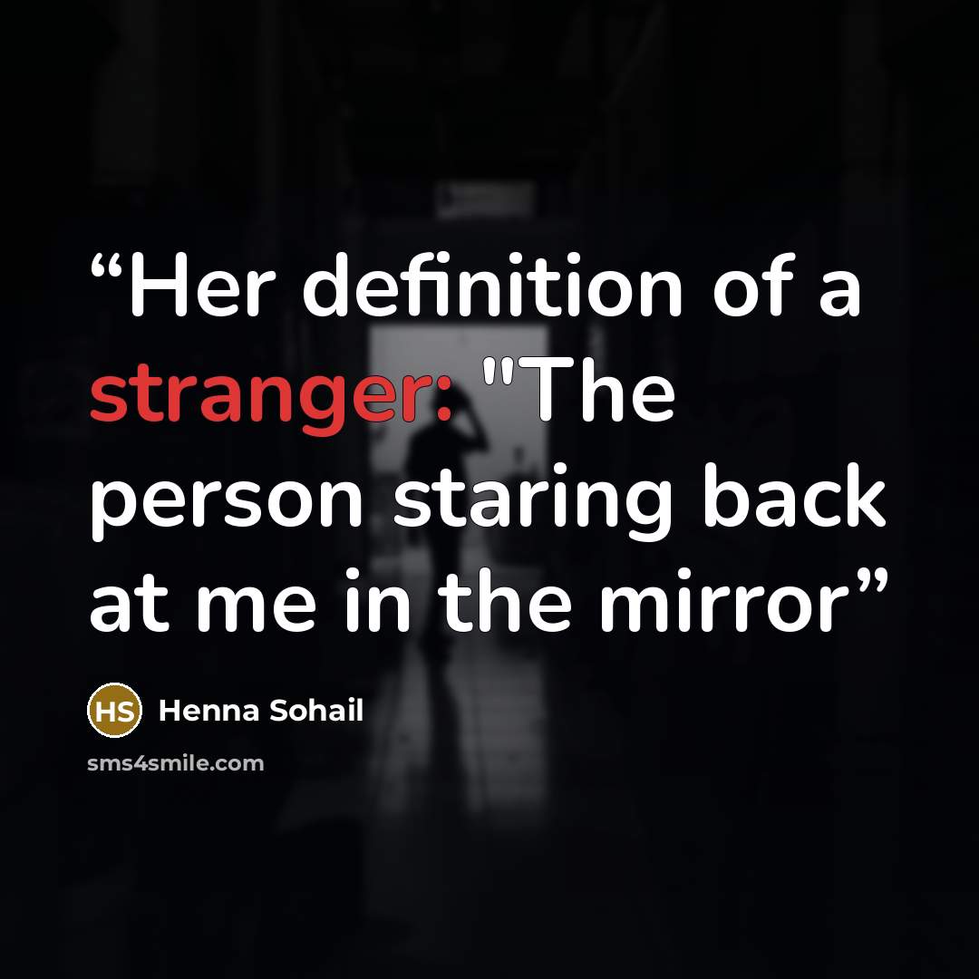 “Her definition of a stranger: "The person staring back at me in the mirror” quote by Henna Sohail