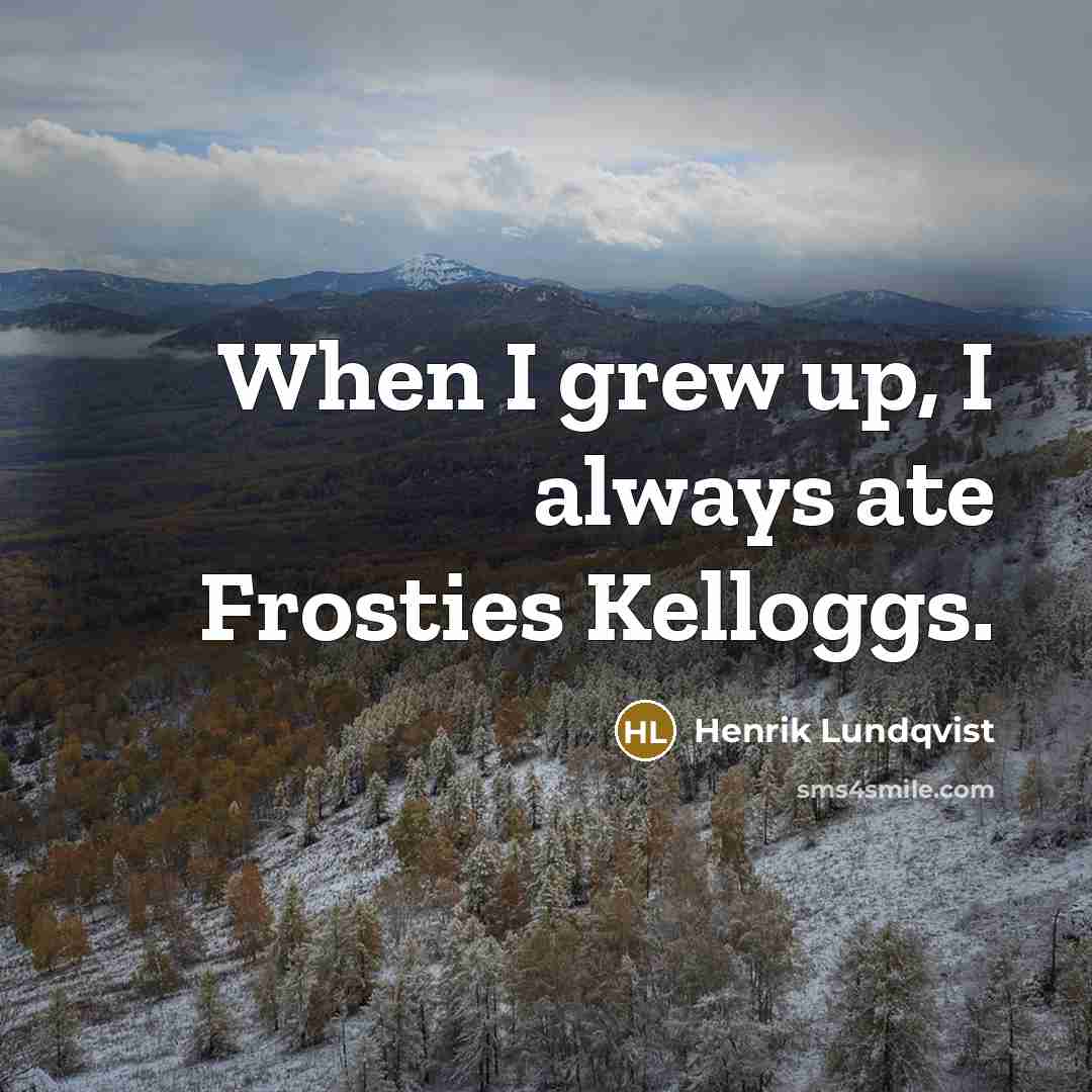 “When I grew up, I always ate Frosties Kelloggs.…” quote by Henrik Lundqvist