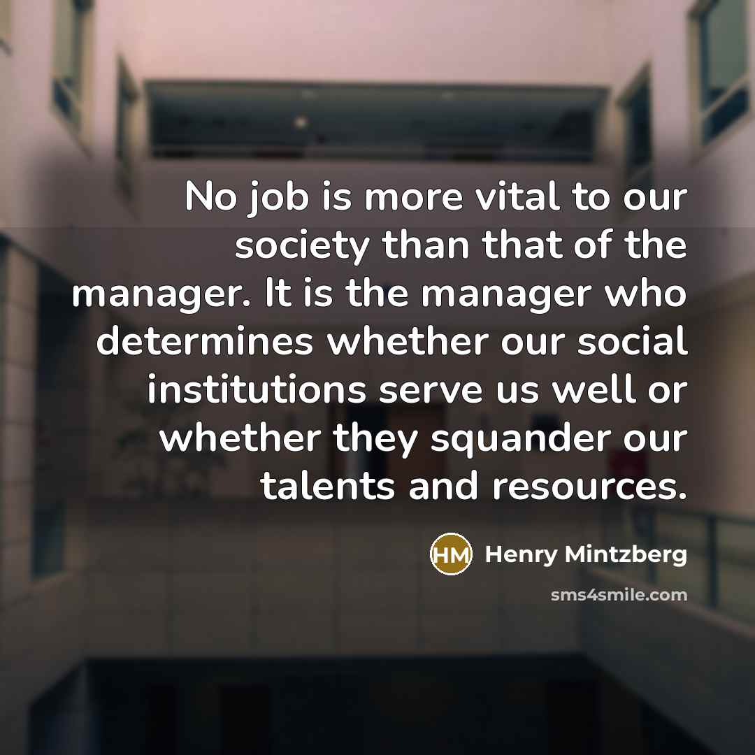 “No job is more vital to our society than that…” quote by Henry Mintzberg