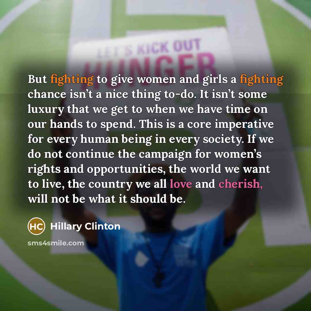“But fighting to give women and girls a fighting chance…” quote by Hillary Clinton