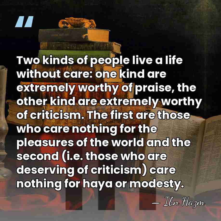 Two kinds of people live a life without care: one kind are&hellip; - Ibn Hazm