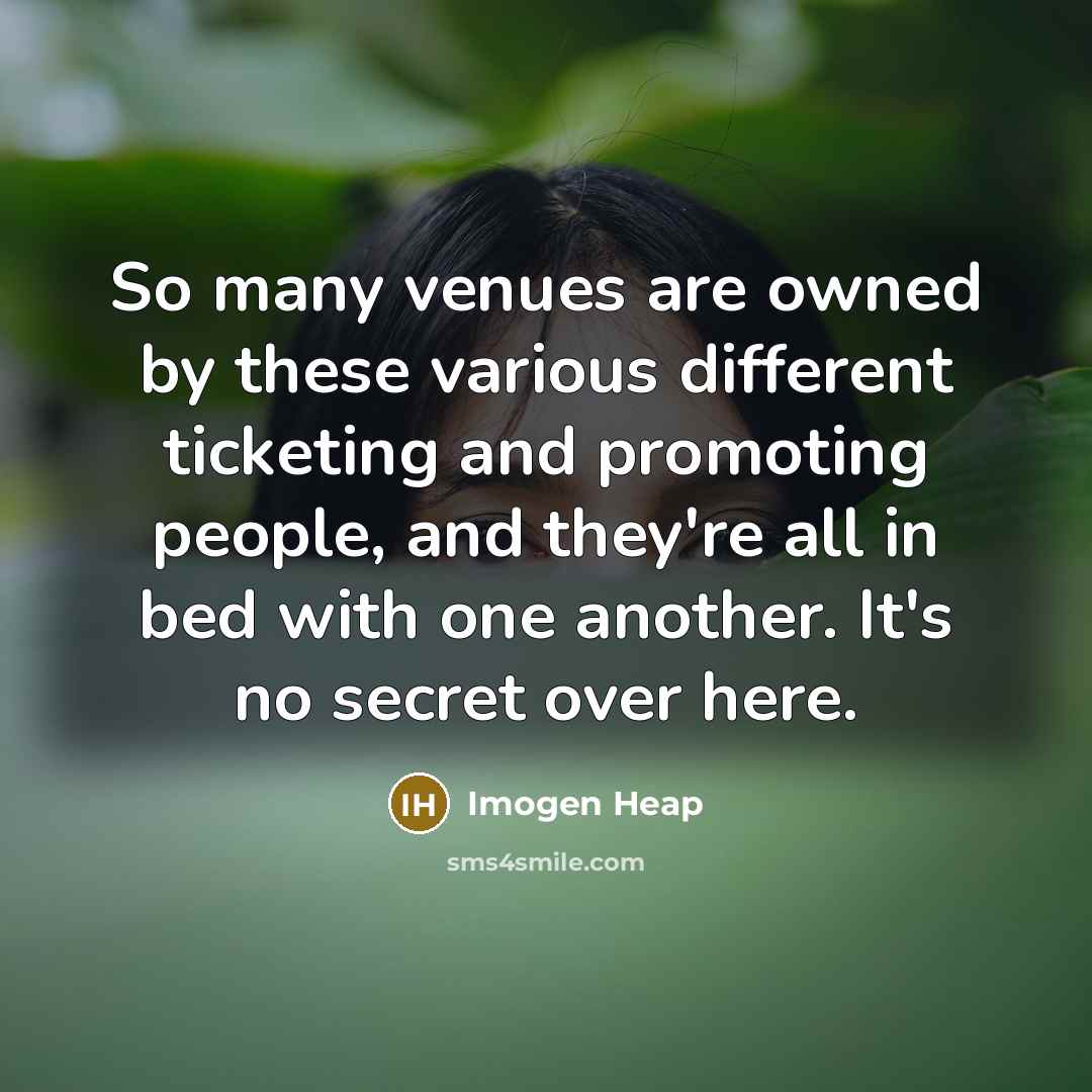 “So many venues are owned by these various different ticketing…” quote by Imogen Heap
