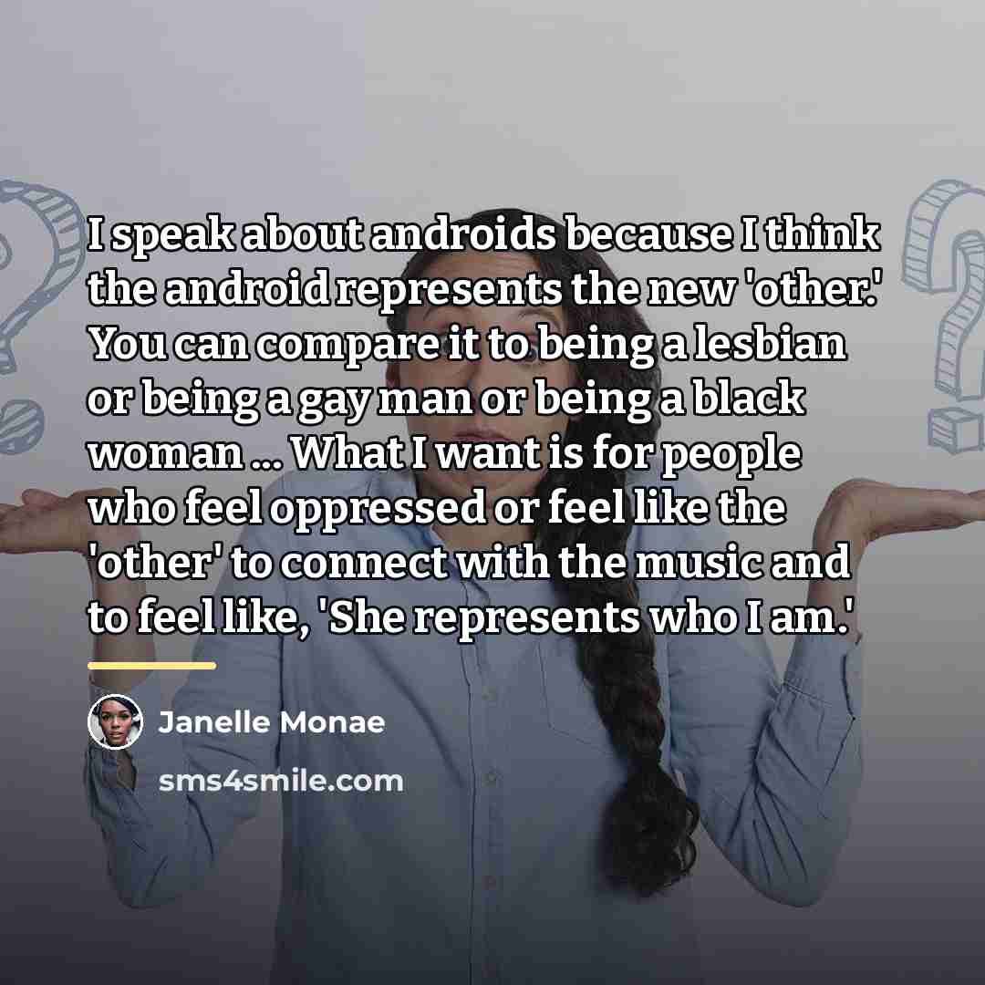 “I speak about androids because I think the android represents…” quote by Janelle Monae