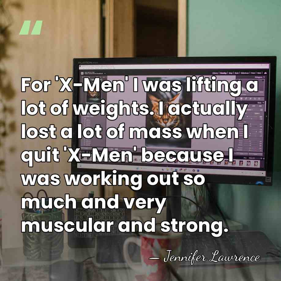 For 'X-Men' I was lifting a lot of weights. I actually lost&hellip; - Jennifer Lawrence