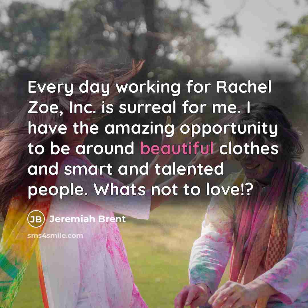 “Every day working for Rachel Zoe, Inc. is surreal for…” quote by Jeremiah Brent
