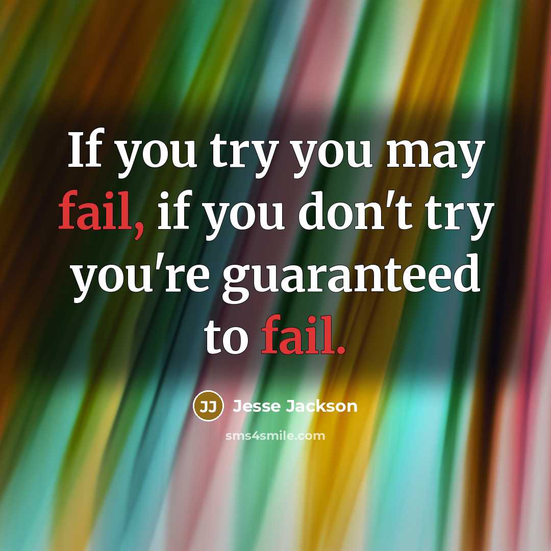“If you try you may fail, if you don't try…” quote by Jesse Jackson