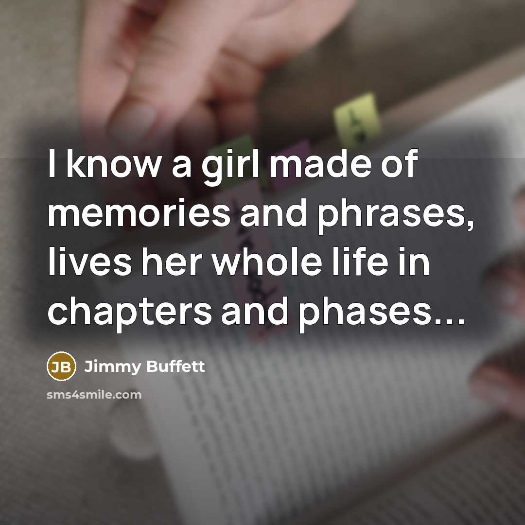 “I know a girl made of memories and phrases, lives…” quote by Jimmy Buffett