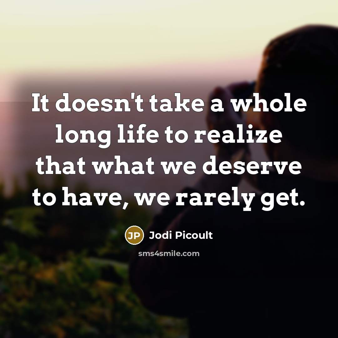 “It doesn't take a whole long life to realize that…” quote by Jodi Picoult