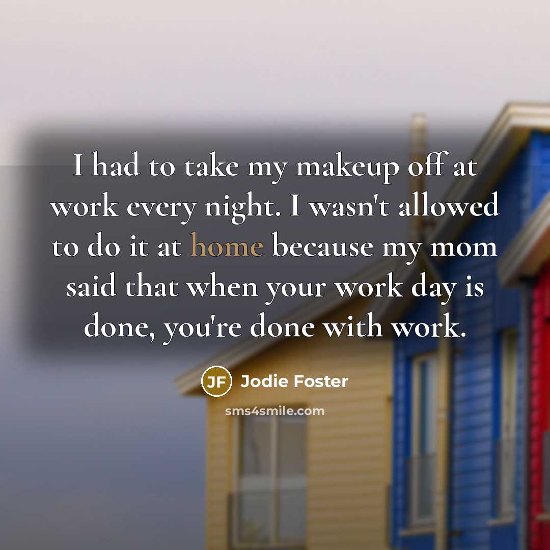 “I had to take my makeup off at work every…” quote by Jodie Foster