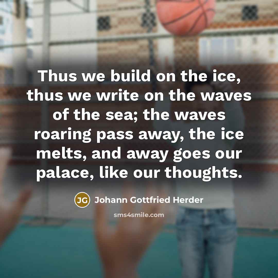 “Thus we build on the ice, thus we write on…” quote by Johann Gottfried Herder