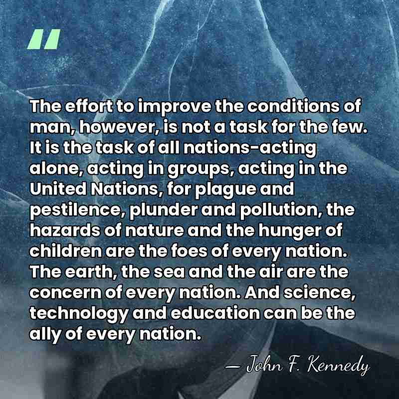 The effort to improve the conditions of man, however, is not a&hellip; - John F. Kennedy