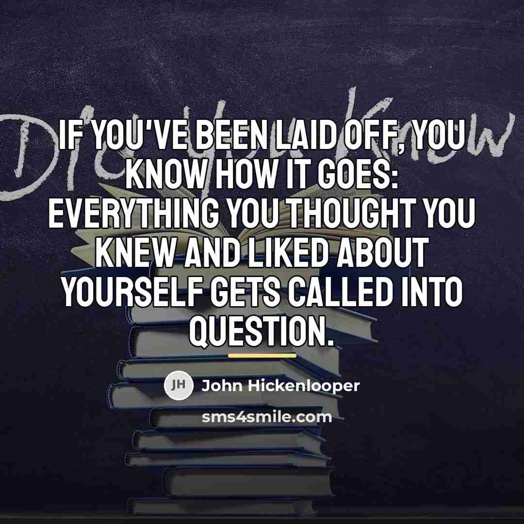 “If you've been laid off, you know how it goes:…” quote by John Hickenlooper